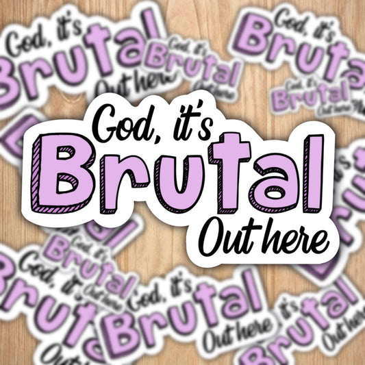 It’s brutal out here Vinyl sticker