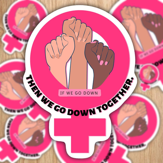 If we go down, abortion rights, roe v wade, feminism Waterproof Vinyl Sticker